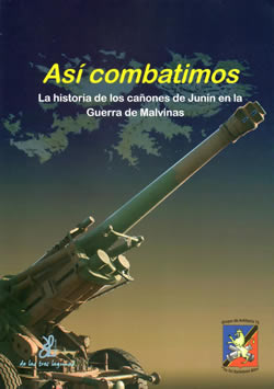 Libro "ASÍ COMBATIMOS, La Historia de los cañones de Junin en la Guerra de Malvinas"